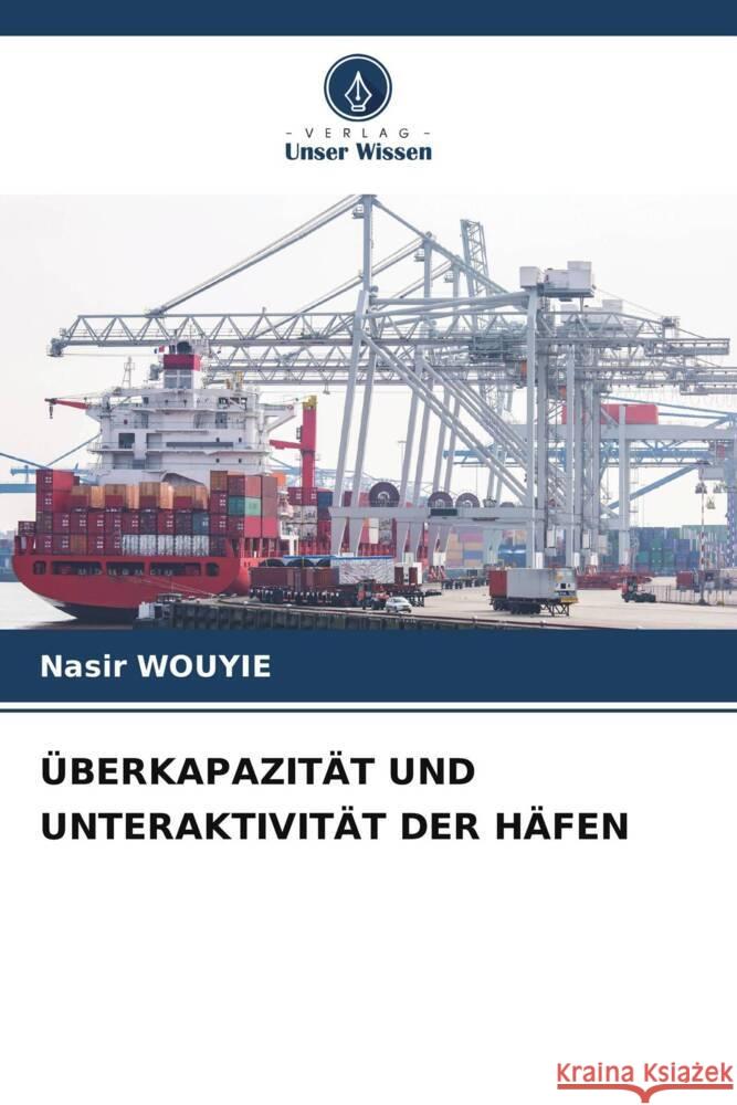 ÜBERKAPAZITÄT UND UNTERAKTIVITÄT DER HÄFEN WOUYIE, Nasir 9786208378561