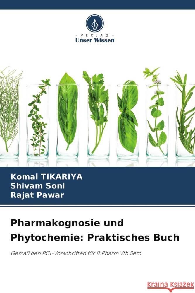 Pharmakognosie und Phytochemie: Praktisches Buch Tikariya, Komal, Soni, Shivam, Pawar, Rajat 9786208378967