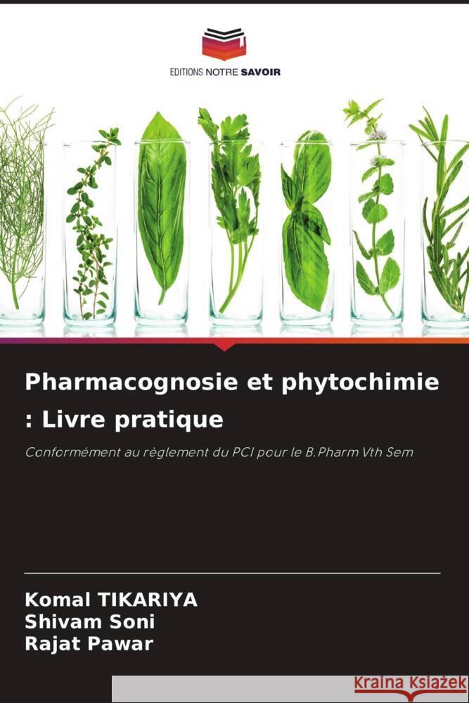 Pharmacognosie et phytochimie : Livre pratique Tikariya, Komal, Soni, Shivam, Pawar, Rajat 9786208378981