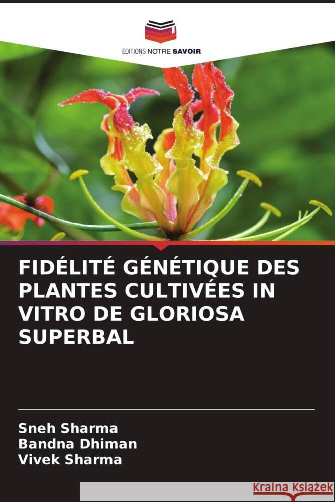 FIDÉLITÉ GÉNÉTIQUE DES PLANTES CULTIVÉES IN VITRO DE GLORIOSA SUPERBAL Sharma, Sneh, Dhiman, Bandna, Sharma, Vivek 9786208379209 Editions Notre Savoir