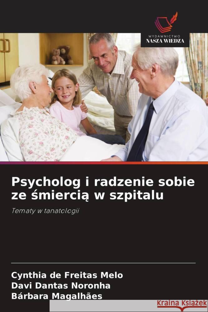 Psycholog i radzenie sobie ze smiercia w szpitalu de Freitas Melo, Cynthia, Noronha, Davi Dantas, Magalhães, Bárbara 9786208379476