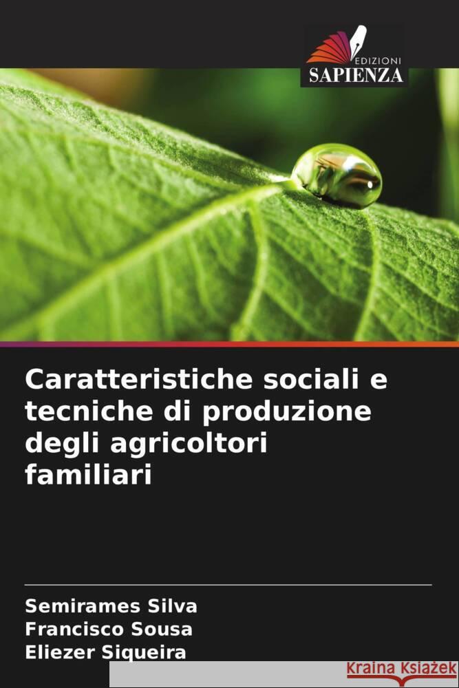 Caratteristiche sociali e tecniche di produzione degli agricoltori familiari Silva, Semirames, Sousa, Francisco, Siqueira, Eliezer 9786208379537