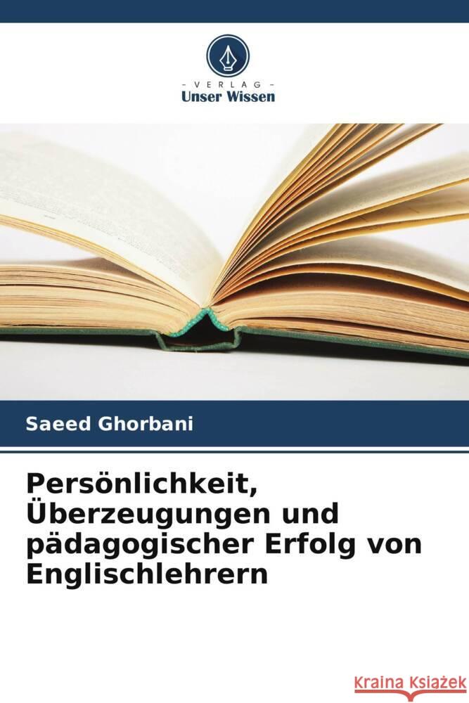 Persönlichkeit, Überzeugungen und pädagogischer Erfolg von Englischlehrern Ghorbani, Saeed 9786208379551