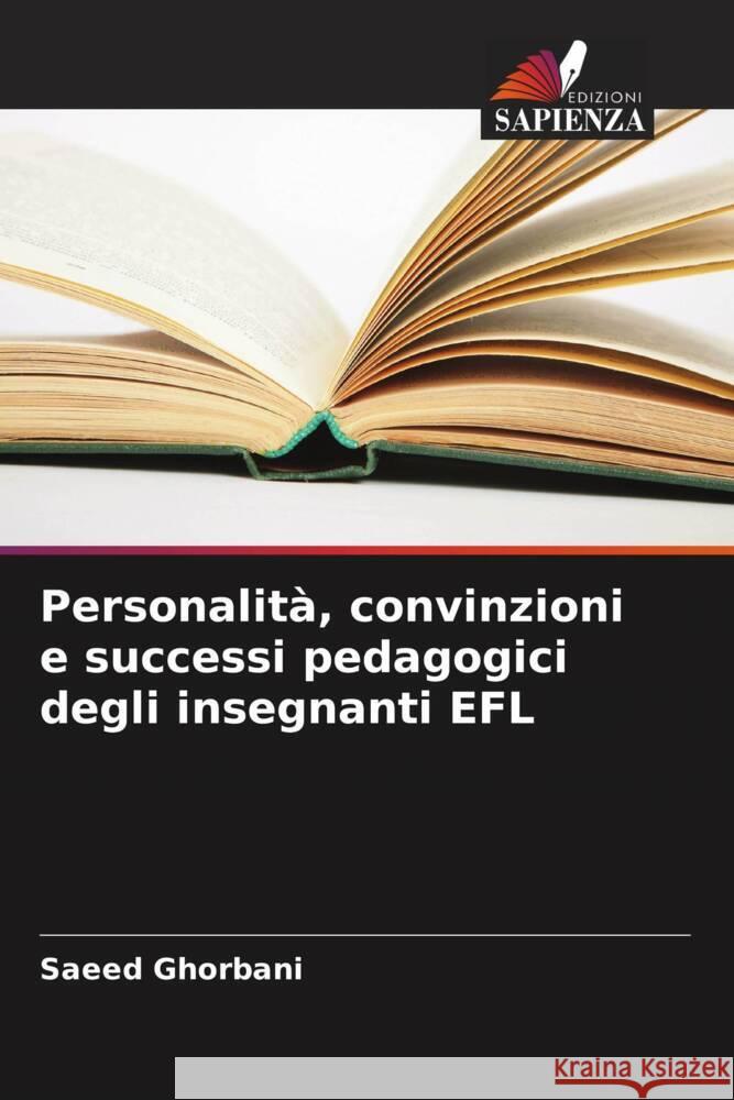 Personalità, convinzioni e successi pedagogici degli insegnanti EFL Ghorbani, Saeed 9786208379636