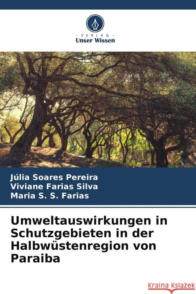 Umweltauswirkungen in Schutzgebieten in der Halbwüstenregion von Paraiba Pereira, Júlia Soares, Farias Silva, Viviane, S. Farias, Maria S. 9786208379971