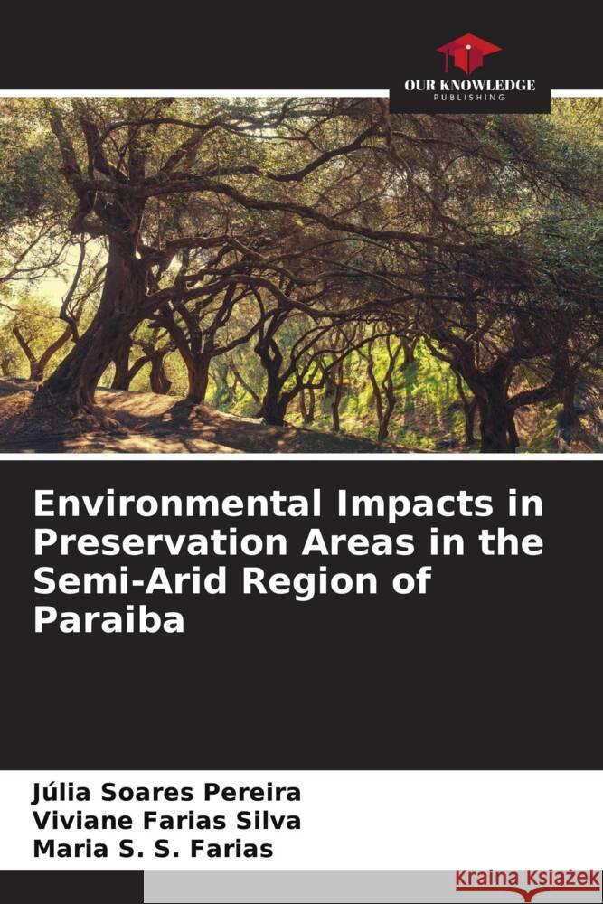 Environmental Impacts in Preservation Areas in the Semi-Arid Region of Paraiba Pereira, Júlia Soares, Farias Silva, Viviane, S. Farias, Maria S. 9786208379988