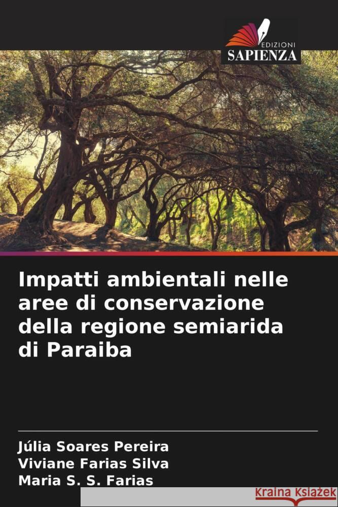 Impatti ambientali nelle aree di conservazione della regione semiarida di Paraiba Pereira, Júlia Soares, Farias Silva, Viviane, S. Farias, Maria S. 9786208380014