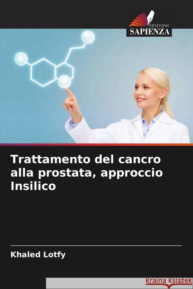 Trattamento del cancro alla prostata, approccio Insilico Lotfy, Khaled 9786208380069