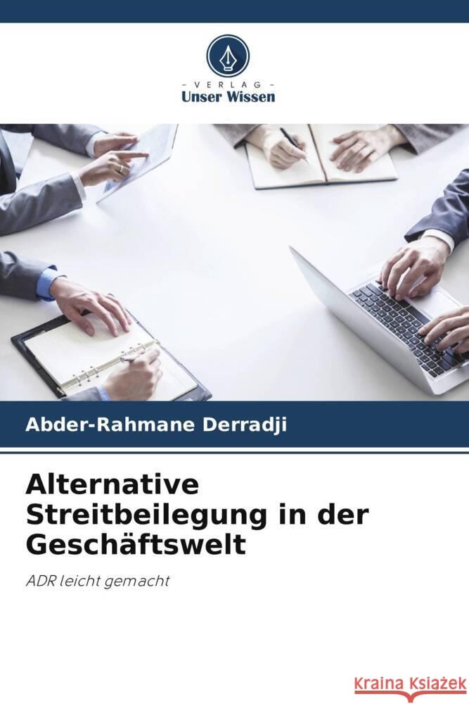 Alternative Streitbeilegung in der Geschäftswelt Derradji, Abder-Rahmane 9786208380489 Verlag Unser Wissen