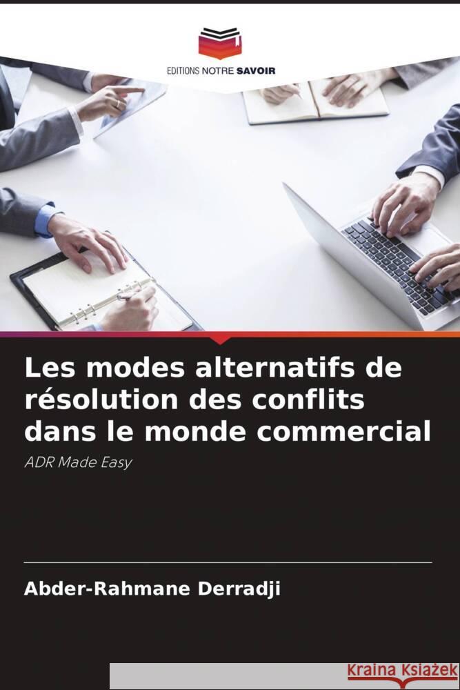 Les modes alternatifs de résolution des conflits dans le monde commercial Derradji, Abder-Rahmane 9786208380502 Editions Notre Savoir