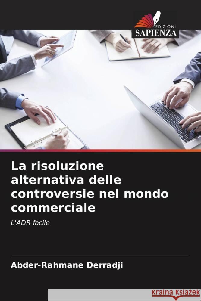 La risoluzione alternativa delle controversie nel mondo commerciale Derradji, Abder-Rahmane 9786208380526 Edizioni Sapienza