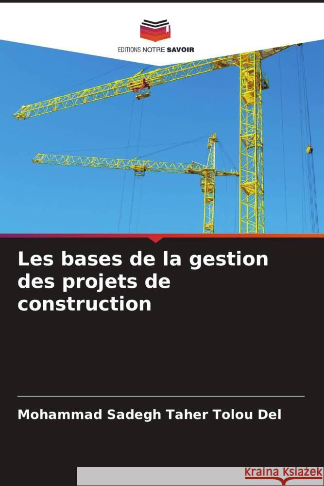 Les bases de la gestion des projets de construction Taher Tolou Del, Mohammad Sadegh 9786208380779 Editions Notre Savoir