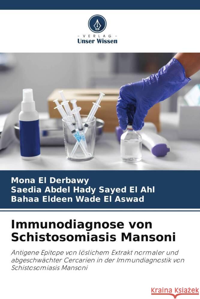 Immunodiagnose von Schistosomiasis Mansoni El Derbawy, Mona, Abdel Hady Sayed El Ahl, Saedia, Wade El Aswad, Bahaa Eldeen 9786208380816