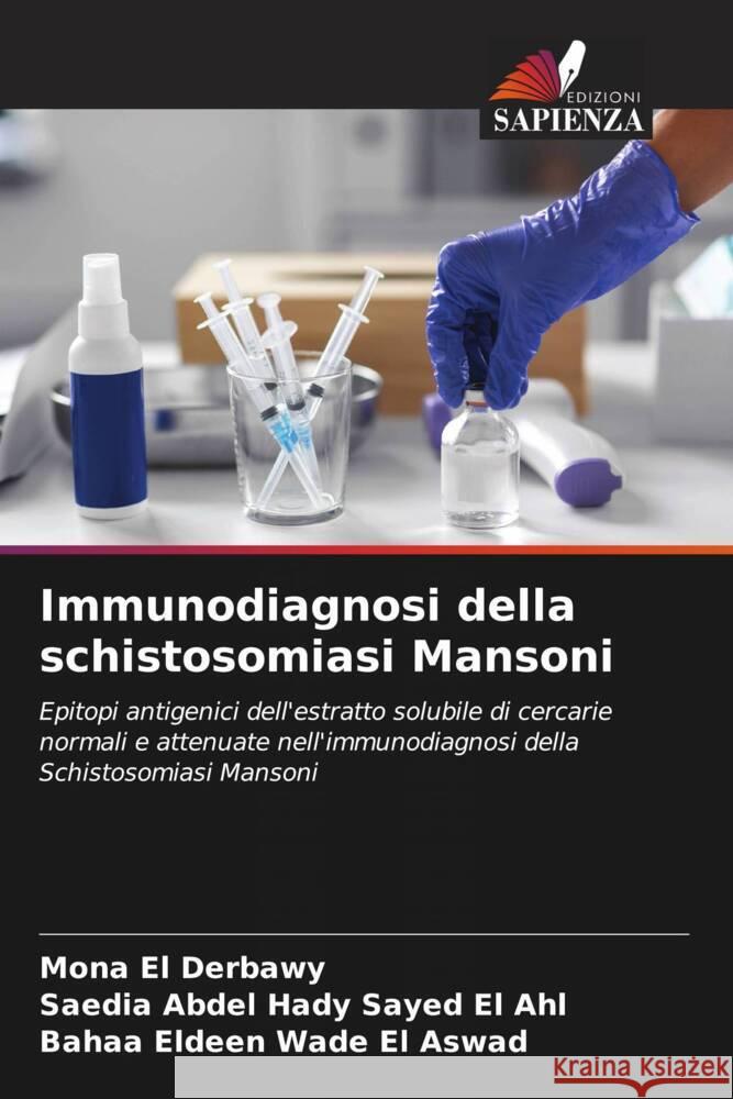 Immunodiagnosi della schistosomiasi Mansoni El Derbawy, Mona, Abdel Hady Sayed El Ahl, Saedia, Wade El Aswad, Bahaa Eldeen 9786208380847