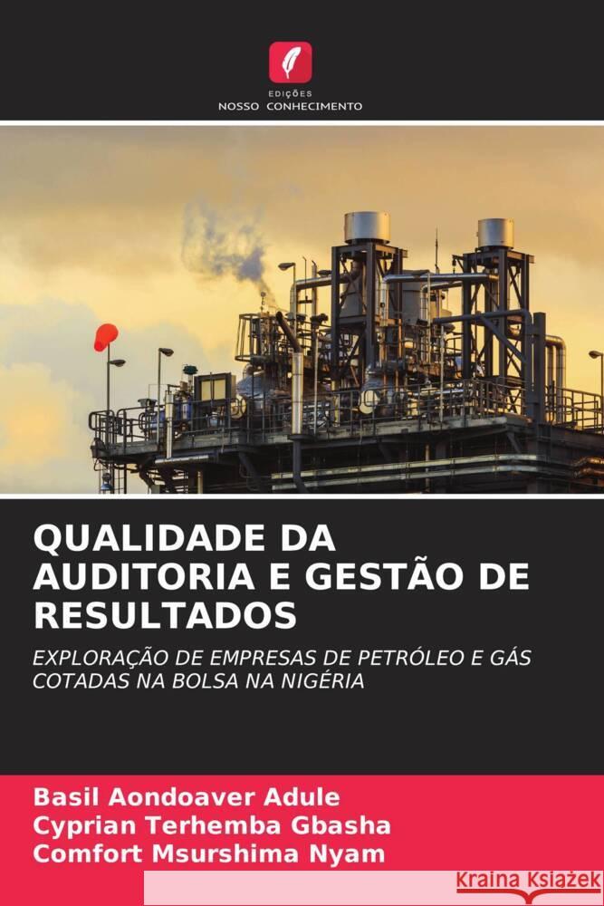 Qualidade Da Auditoria E Gest?o de Resultados Basil Aondoaver Adule Cyprian Terhemba Gbasha Comfort Msurshima Nyam 9786208381127