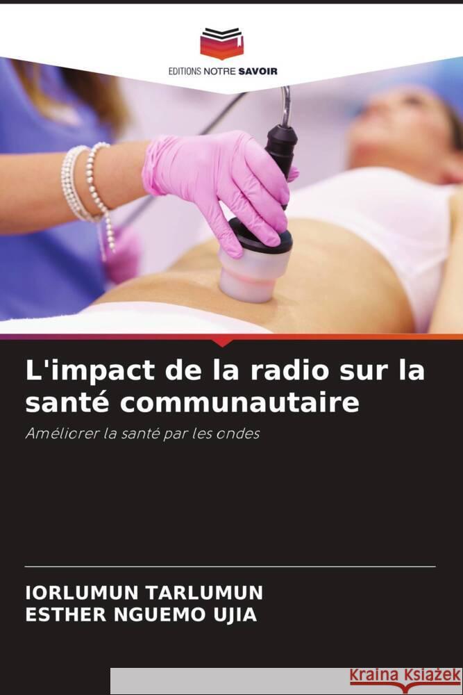 L'impact de la radio sur la sant? communautaire Iorlumun Tarlumun Esther Nguem 9786208381301 Editions Notre Savoir