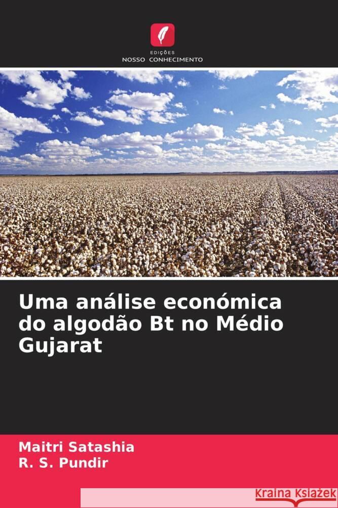 Uma análise económica do algodão Bt no Médio Gujarat Satashia, Maitri, Pundir, R. S. 9786208381967