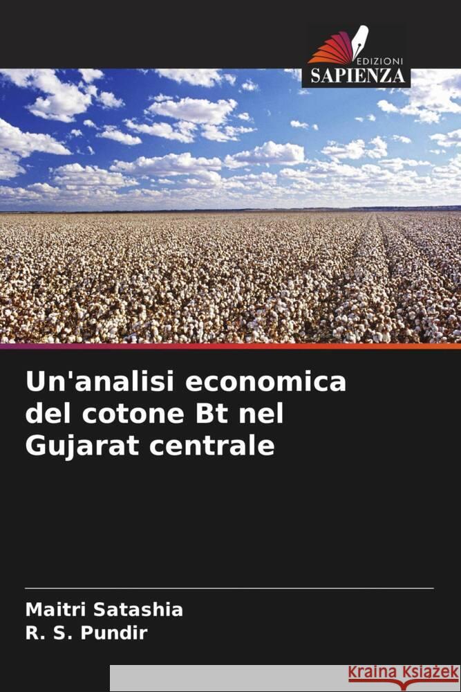 Un'analisi economica del cotone Bt nel Gujarat centrale Satashia, Maitri, Pundir, R. S. 9786208381974