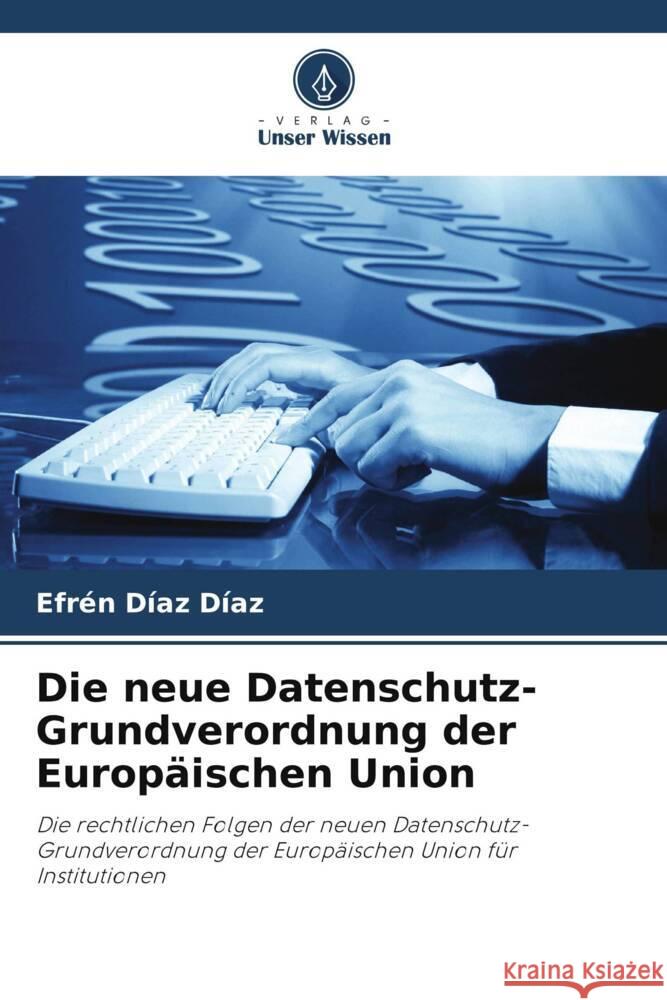 Die neue Datenschutz-Grundverordnung der Europäischen Union Díaz Díaz, Efrén 9786208382063