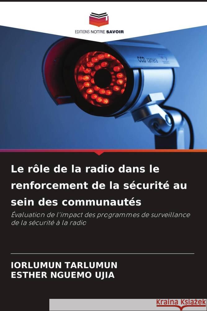 Le r?le de la radio dans le renforcement de la s?curit? au sein des communaut?s Iorlumun Tarlumun Esther Nguem 9786208382261 Editions Notre Savoir