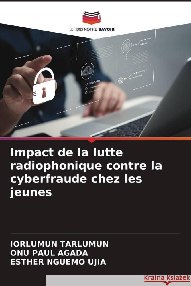 Impact de la lutte radiophonique contre la cyberfraude chez les jeunes Iorlumun Tarlumun Onu Pau Esther Nguem 9786208382391 Editions Notre Savoir