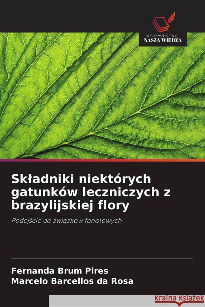 Skladniki niektórych gatunków leczniczych z brazylijskiej flory Brum Pires, Fernanda, Barcellos da Rosa, Marcelo 9786208382957