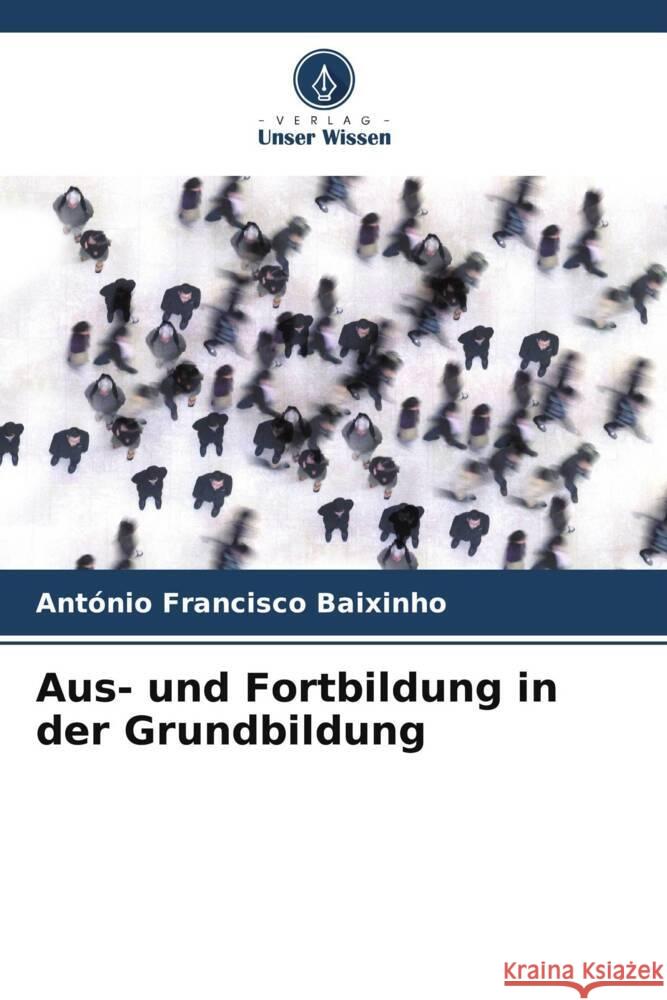 Aus- und Fortbildung in der Grundbildung Baixinho, António Francisco 9786208383985