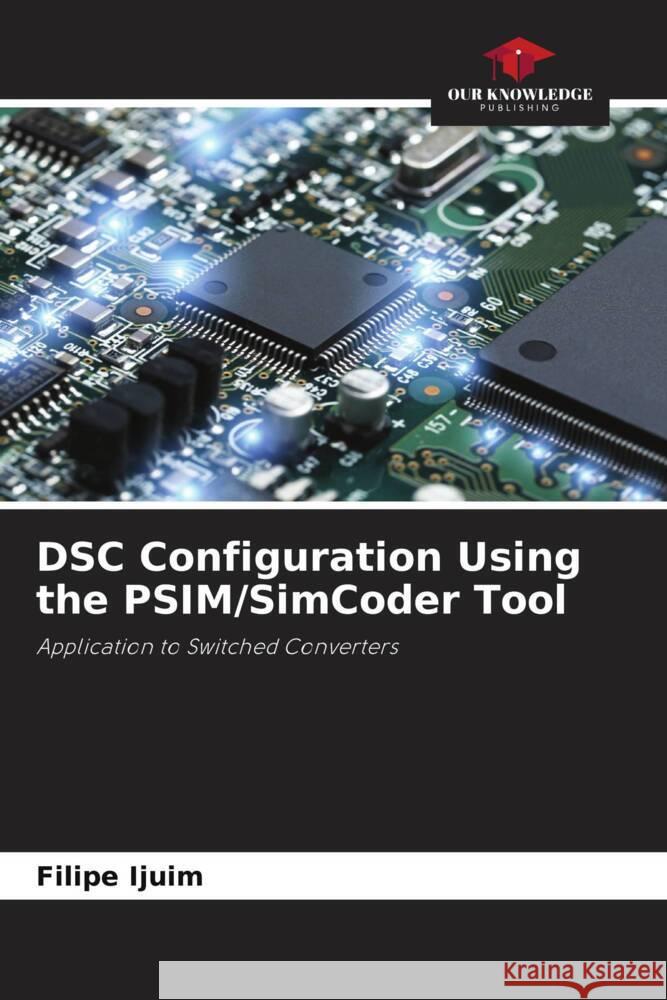 DSC Configuration Using the PSIM/SimCoder Tool Ijuim, Filipe 9786208384531