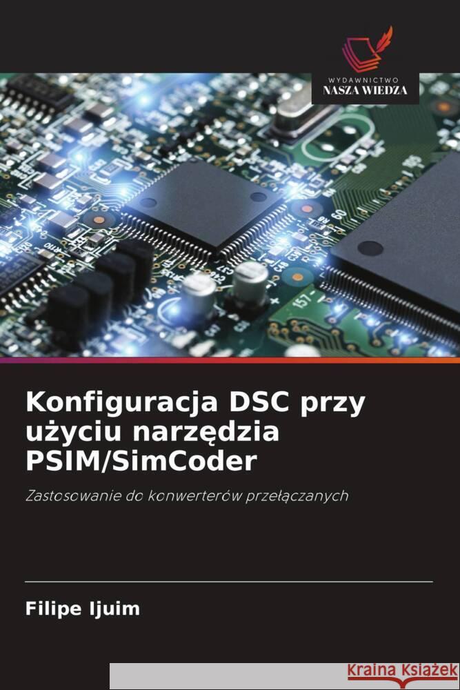 Konfiguracja DSC przy uzyciu narzedzia PSIM/SimCoder Ijuim, Filipe 9786208384579