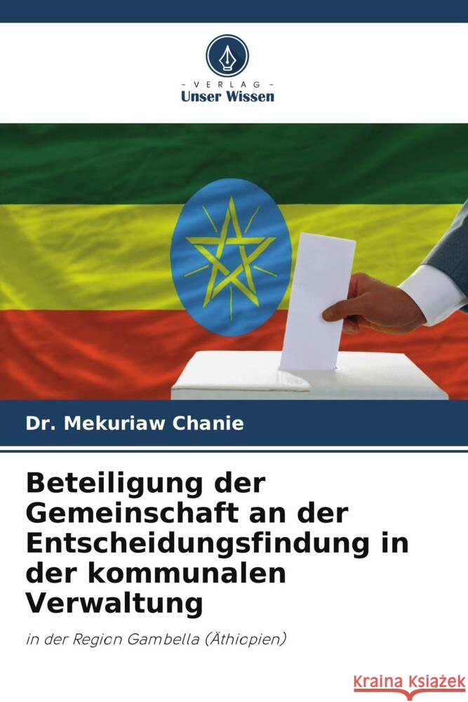 Beteiligung der Gemeinschaft an der Entscheidungsfindung in der kommunalen Verwaltung Chanie, Dr. Mekuriaw 9786208384586 Verlag Unser Wissen