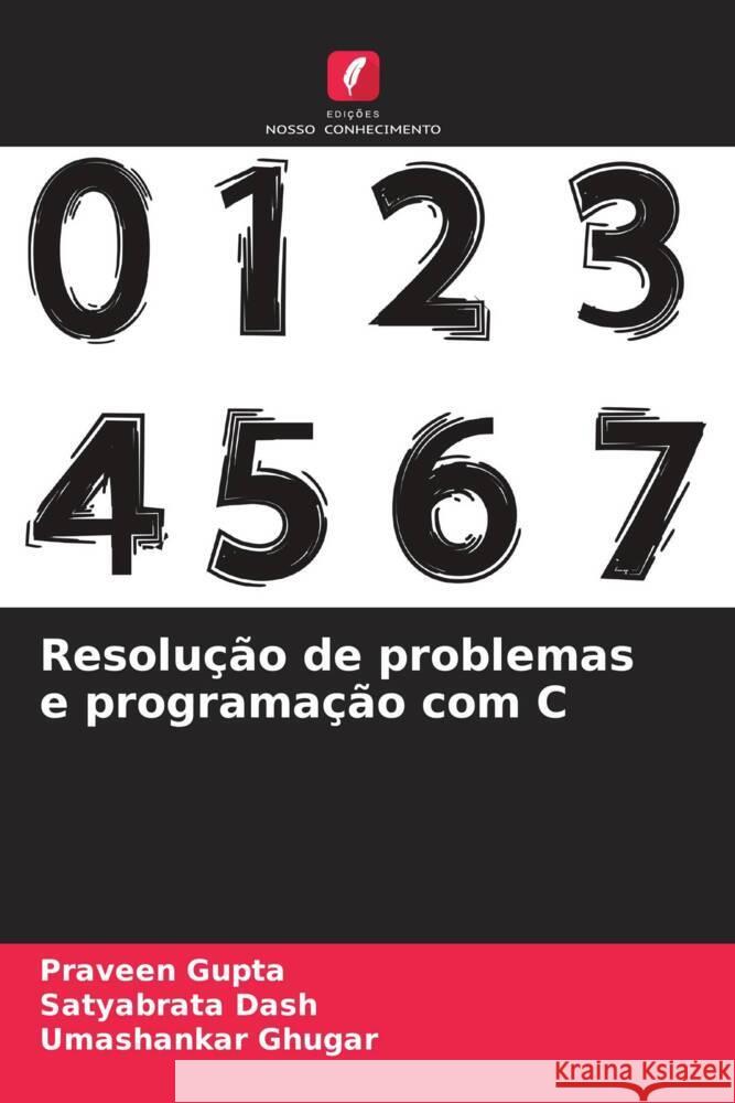 Resolução de problemas e programação com C Gupta, Praveen, Dash, Satyabrata, Ghugar, Umashankar 9786208384692 Edições Nosso Conhecimento