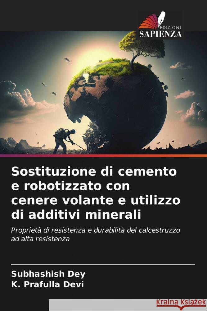 Sostituzione di cemento e robotizzato con cenere volante e utilizzo di additivi minerali Dey, Subhashish, Devi, K. Prafulla 9786208384920 Edizioni Sapienza