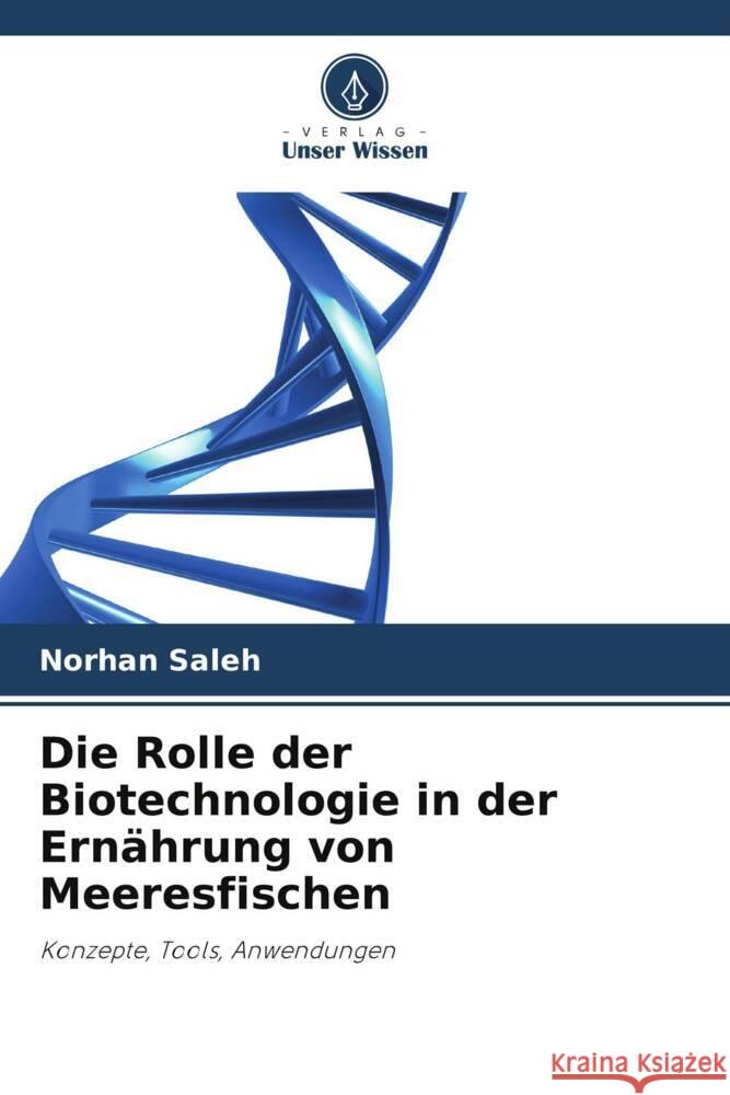 Die Rolle der Biotechnologie in der Ernährung von Meeresfischen Saleh, Norhan 9786208385095