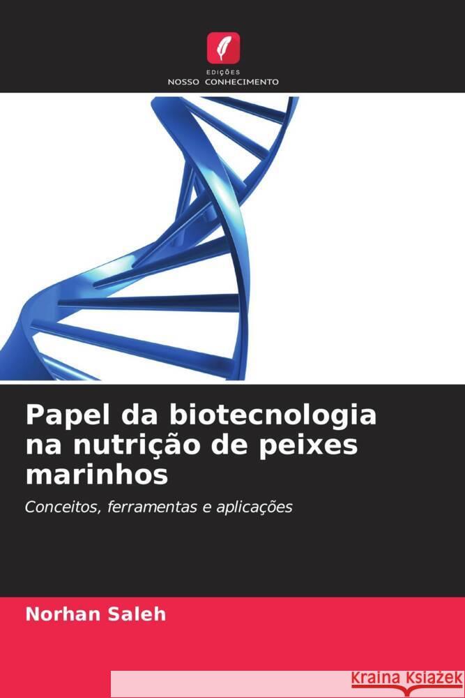 Papel da biotecnologia na nutrição de peixes marinhos Saleh, Norhan 9786208385132