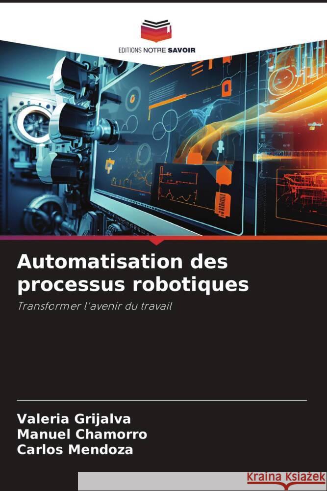 Automatisation des processus robotiques Grijalva, Valeria, Chamorro, Manuel, Mendoza, Carlos 9786208385392