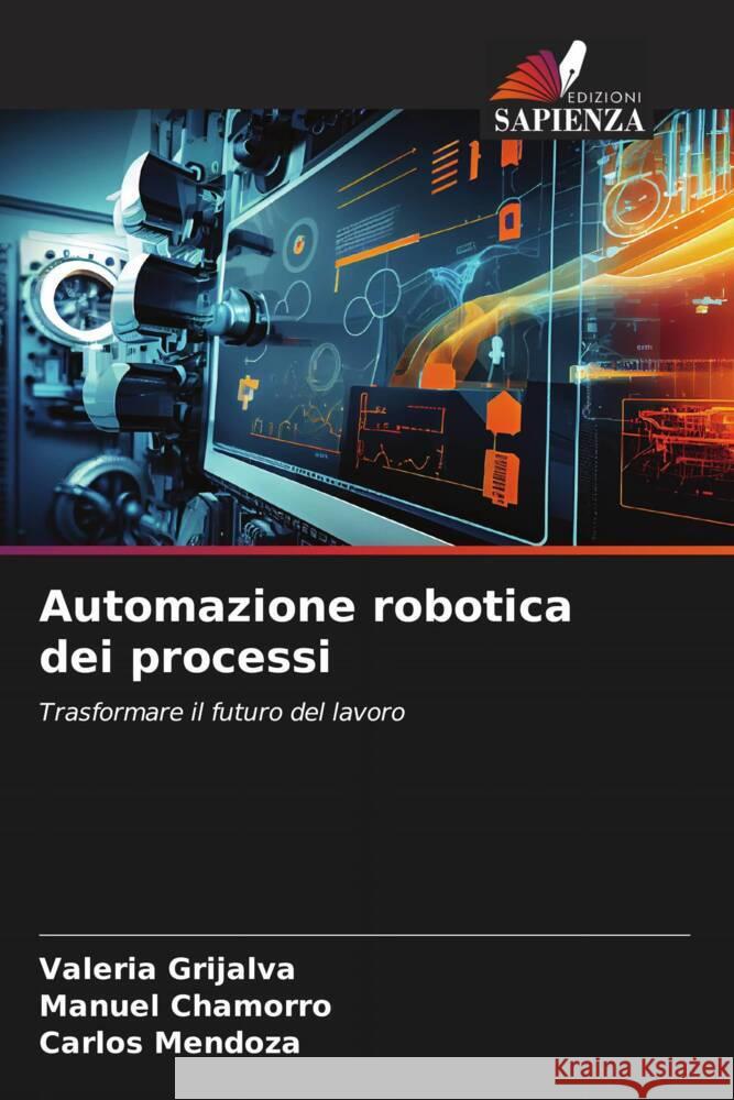 Automazione robotica dei processi Grijalva, Valeria, Chamorro, Manuel, Mendoza, Carlos 9786208385408