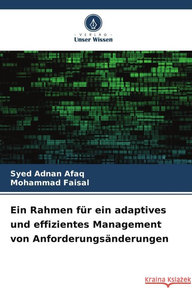 Ein Rahmen für ein adaptives und effizientes Management von Anforderungsänderungen Adnan Afaq, Syed, Faisal, Mohammad 9786208385736