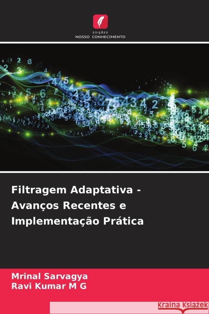 Filtragem Adaptativa - Avanços Recentes e Implementação Prática Sarvagya, Mrinal, M G, Ravi Kumar 9786208385965 Edições Nosso Conhecimento
