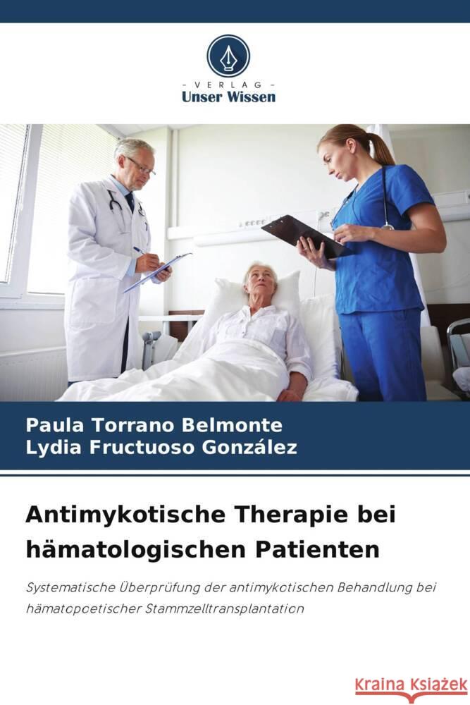 Antimykotische Therapie bei hämatologischen Patienten Torrano Belmonte, Paula, Fructuoso González, Lydia 9786208386191