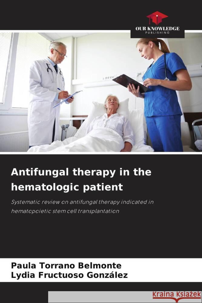 Antifungal therapy in the hematologic patient Torrano Belmonte, Paula, Fructuoso González, Lydia 9786208386245