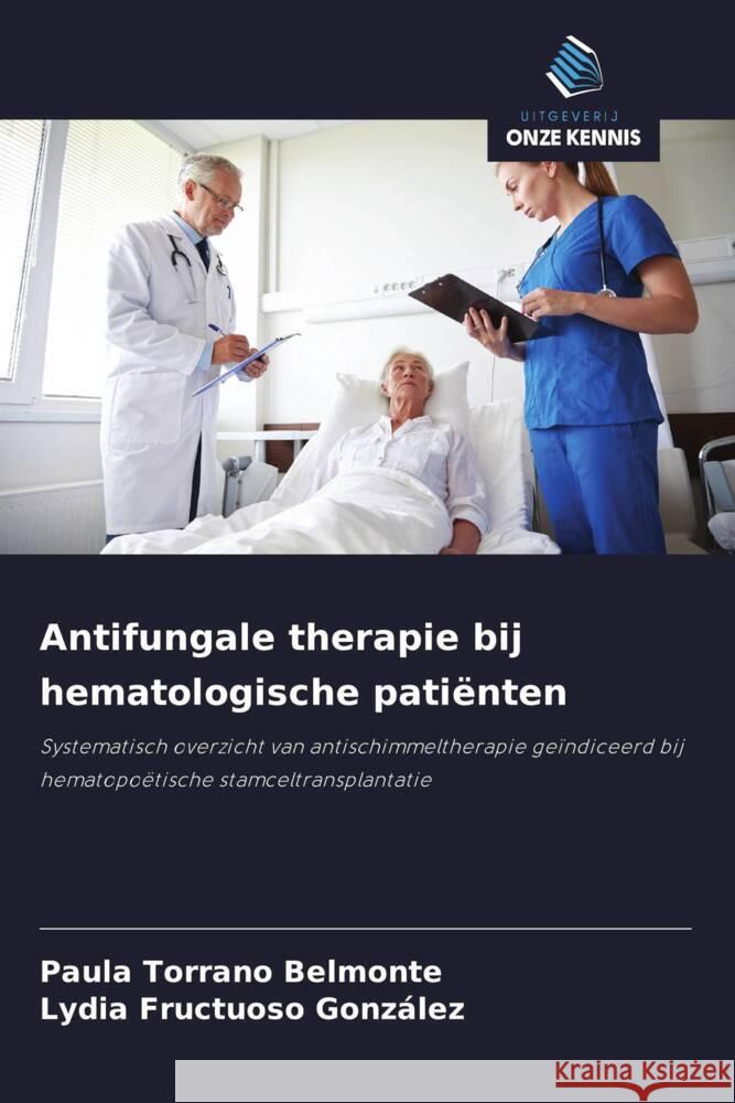 Antifungale therapie bij hematologische patiënten Torrano Belmonte, Paula, Fructuoso González, Lydia 9786208386368