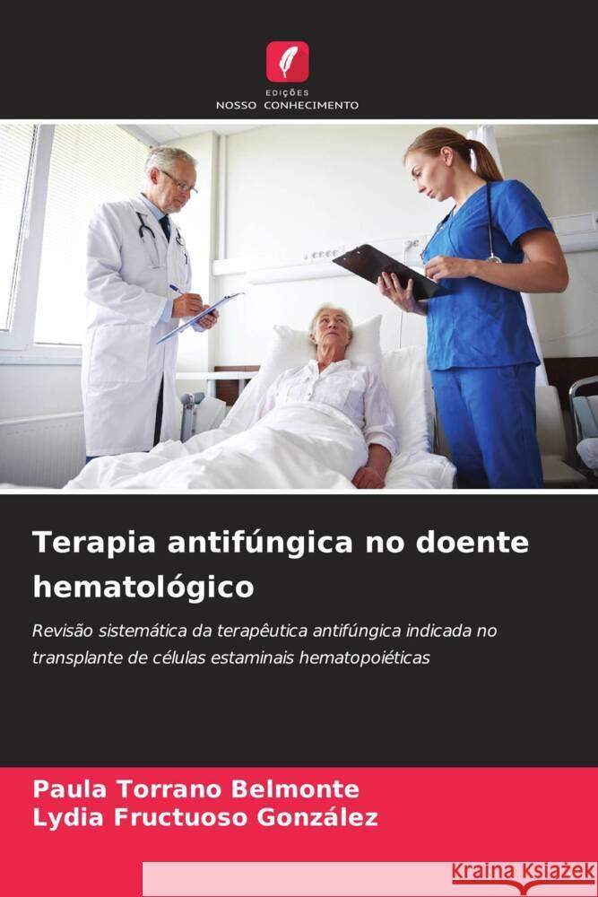 Terapia antifúngica no doente hematológico Torrano Belmonte, Paula, Fructuoso González, Lydia 9786208386375