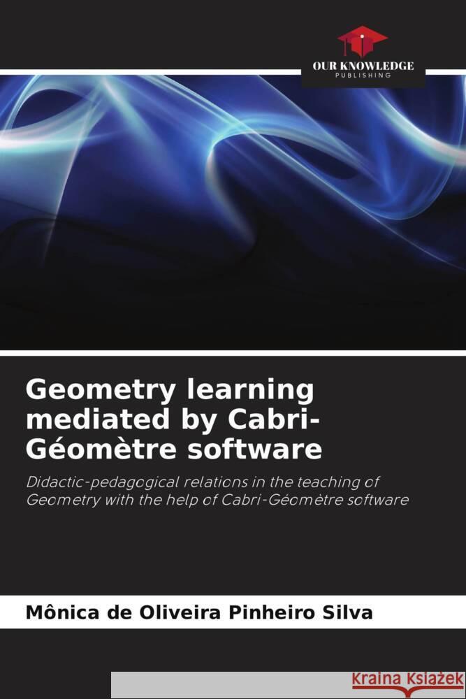 Geometry learning mediated by Cabri-Géomètre software Silva, Mônica de Oliveira Pinheiro 9786208386542