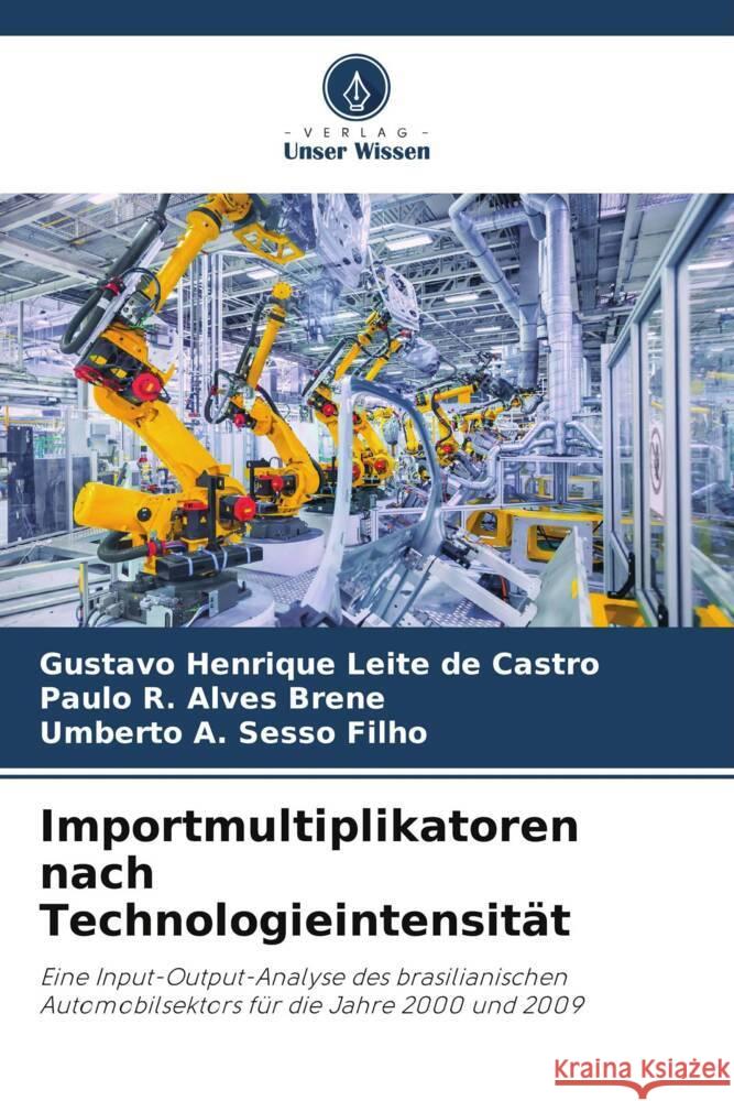 Importmultiplikatoren nach Technologieintensität Castro, Gustavo Henrique Leite de, Brene, Paulo R. Alves, Sesso Filho, Umberto A. 9786208386955