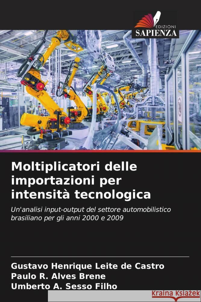 Moltiplicatori delle importazioni per intensità tecnologica Castro, Gustavo Henrique Leite de, Brene, Paulo R. Alves, Sesso Filho, Umberto A. 9786208386962