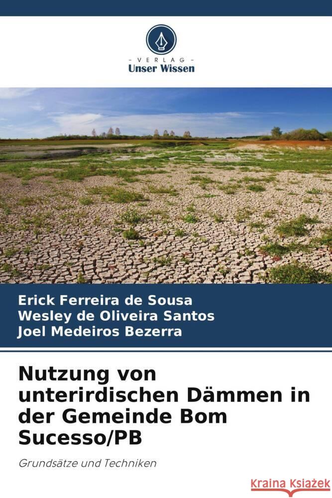 Nutzung von unterirdischen Dämmen in der Gemeinde Bom Sucesso/PB Sousa, Erick Ferreira de, Santos, Wesley de Oliveira, Bezerra, Joel Medeiros 9786208387341