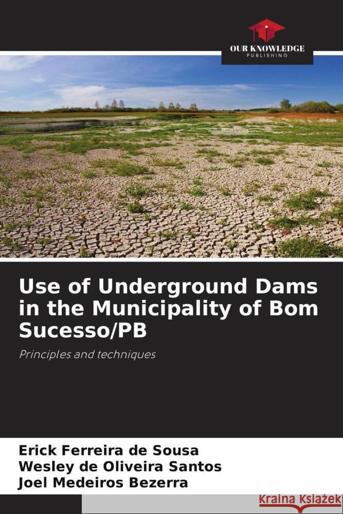 Use of Underground Dams in the Municipality of Bom Sucesso/PB Sousa, Erick Ferreira de, Santos, Wesley de Oliveira, Bezerra, Joel Medeiros 9786208387358 Our Knowledge Publishing