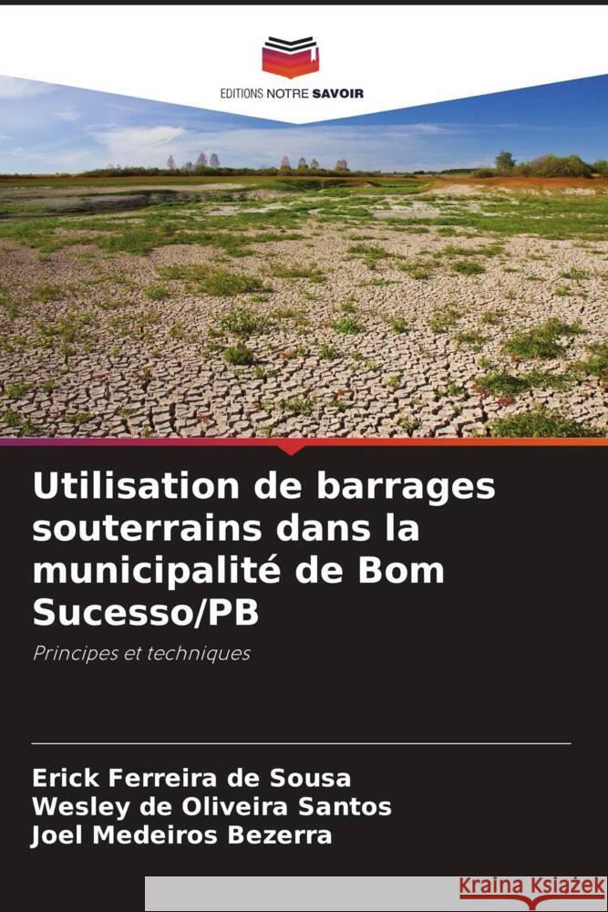 Utilisation de barrages souterrains dans la municipalité de Bom Sucesso/PB Sousa, Erick Ferreira de, Santos, Wesley de Oliveira, Bezerra, Joel Medeiros 9786208387372