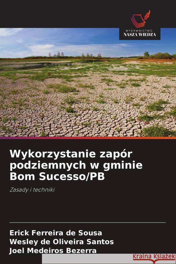 Wykorzystanie zapór podziemnych w gminie Bom Sucesso/PB Sousa, Erick Ferreira de, Santos, Wesley de Oliveira, Bezerra, Joel Medeiros 9786208387389 Wydawnictwo Nasza Wiedza