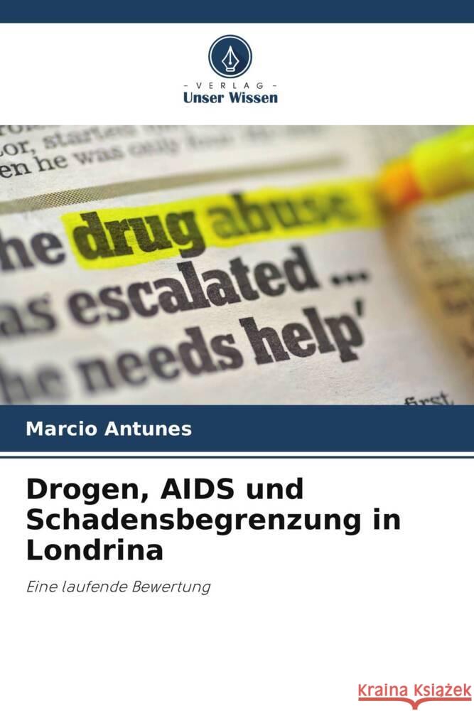 Drogen, AIDS und Schadensbegrenzung in Londrina Antunes, Marcio 9786208387648